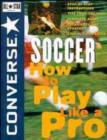 Image for Converse all star soccer  : how to play like a pro