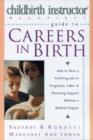 Image for Childbirth Instructor Magazine&#39;s guide to careers in birth  : how to have a fulfilling job in pregnancy, labor and parenting support without a medical degree