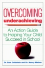 Image for Overcoming underachieving  : an action guide to helping your child succeed in school