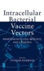 Image for Intracellular bacterial vaccine vectors  : immunology, cell biology, and genetics