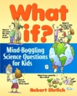Image for What if?  : mind-boggling science questions for kids