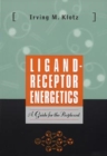 Image for Ligand-Receptor Energetics : A Guide for the Perplexed