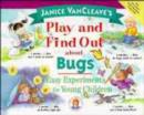 Image for Janice Van Cleave&#39;s play and find out about bugs  : easy experiments for young children