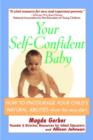 Image for Your self-confident baby  : how to encourage your child&#39;s natural abilities from the very start