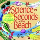 Image for Science in seconds at the beach  : over 100 experiments you can so in ten minutes or less