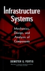 Image for Infrastructure systems  : mechanics design and analysis of components