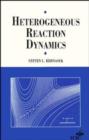 Image for Heterogeneous Reaction Dynamics