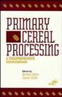 Image for Primary Cereal Processing : A Comprehensive Sourcebook
