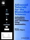 Image for Advanced Tutorials for the Biomedical Sciences:Ani Animations Simulations &amp; Calculations Using Mathematica +D3 (Paper Only)
