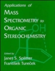 Image for Applications of Mass Spectrometry to Organic Sterochemistry