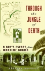 Image for Through the jungle of death: a boy&#39;s escape from wartime Burma