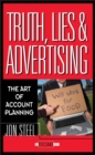 Image for Truth, lies and advertising  : the art of account planning