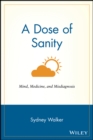 Image for A dose of sanity  : mind, medicine, and misdiagnosis