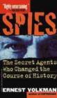 Image for Spies  : the secret agents who changed the course of history