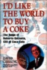 Image for I&#39;d like the world to buy a Coke  : the life and leadership of Roberto Goizueta