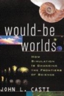 Image for Would-be worlds  : how simulation is changing the frontiers of science