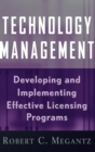 Image for Technology management  : developing and implementing effective technology licensing programs