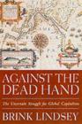 Image for Against the dead hand: the uncertain struggle for global capitalism