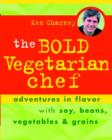 Image for The bold vegetarian chef  : adventures in flavor with soy, beans, vegetables and grains