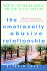 Image for The emotionally abusive relationship  : how to stop being abused and how to stop abusing