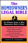 Image for The homeowners&#39; legal bible  : how to buy, finance, own, lease, sell and bequeath your home