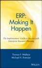 Image for ERP: making it happen : the implementers&#39; guide to success with enterprise resource planning