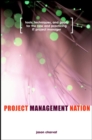 Image for Project management nation: tools, techniques and goals for the new and practicing IT project manager