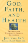 Image for God, faith and health  : exploring the spirituality-healing connection