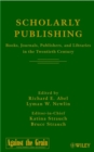 Image for Scholarly Publishing : Books, Journals, Publishers, and Libraries in the Twentieth Century