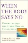Image for When the body says no  : understanding the stress-disease connection