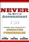 Image for Never Say You&#39;RE an Accountant: Turning Your Practice into a Consulting Powerhouse