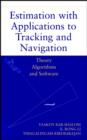 Image for Estimation with Applications to Tracking and Navigation : Theory Algorithms and Software