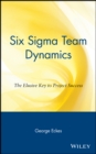Image for Six Sigma team dynamics  : the elusive key to project success