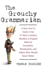 Image for The grouchy grammarian  : a how-not-to guide to the 47 most common mistakes in English made by journalists, broadcasters, and others who should know better