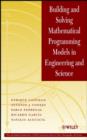 Image for Building and Solving Mathematical Programming Models in Engineering and Science