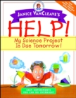 Image for Janice VanCleave&#39;s help!: my science project is due tomorrow : easy experiments you can do overnight