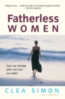 Image for Fatherless women  : how we change after we lose our dads