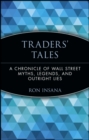 Image for Traders&#39; tales  : a chronicle of Wall Street myths, legends and outright lies