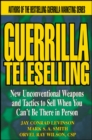Image for Guerrilla teleselling  : new unconventional weapons and tactics to sell when you can&#39;t be there in person