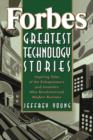 Image for Forbes greatest technology stories  : inspiring tales of the entrepreneurs and inventors who revolutionized modern business