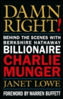 Image for Damn right!  : behind the scenes with Berkshire Hathaway billionaire Charlie Munger