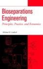 Image for Bioseparations engineering  : principles, practice, and economics