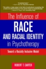 Image for The influence of race and racial identity in psychotherapy  : toward a racially inclusive model