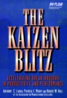 Image for The Kaizen blitz  : accelerating breakthroughs in productivity and performance