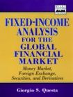 Image for Fixed income analysis for the global financial market  : money market, foreign exchange, and derivative securities