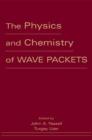 Image for The Physics and Chemistry of Wavepackets