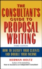 Image for The consultant&#39;s guide to proposal writing  : how to satisfy your clients and double your income
