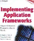Image for Implementing application frameworks  : object-oriented frameworks at work