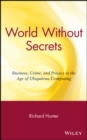 Image for World without secrets: business, crime, and privacy in the age of ubiquitous computing