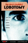 Image for The do-it-yourself lobotomy: open your mind to greater creative thinking